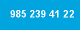 985 239 41 22